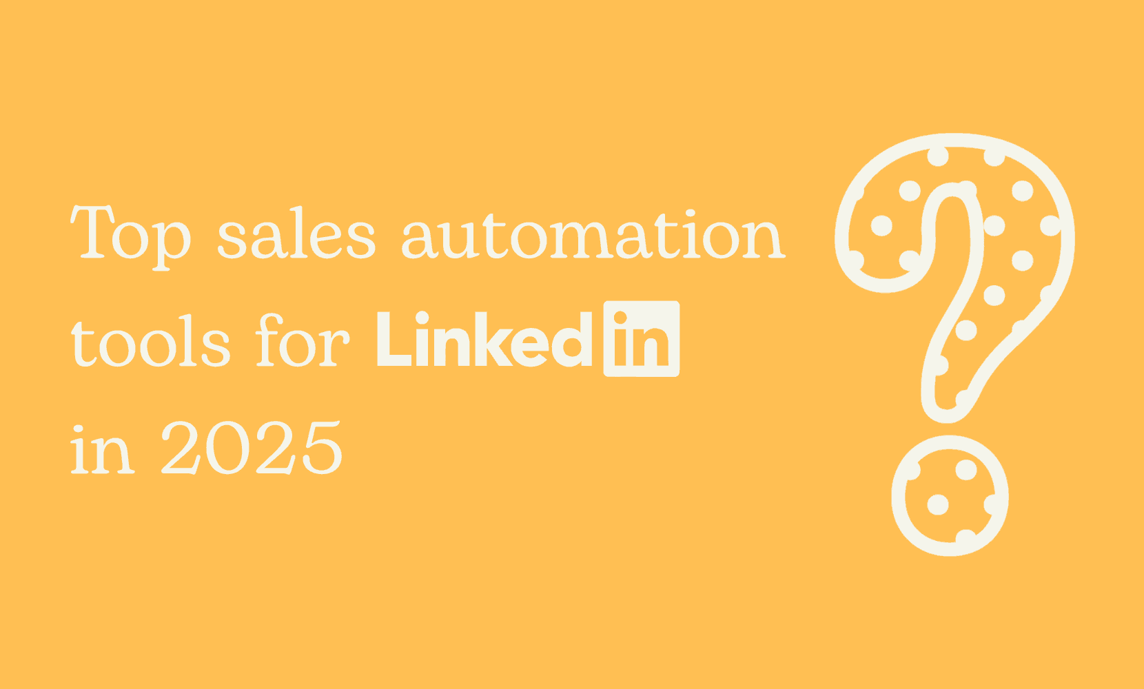Top Sales Automation Tools for LinkedIn in 2025