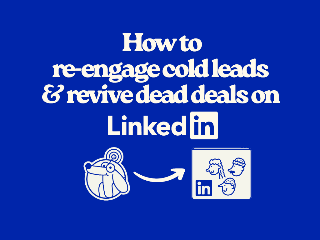 How to re-engage cold leads and revive dead deals on LinkedIn