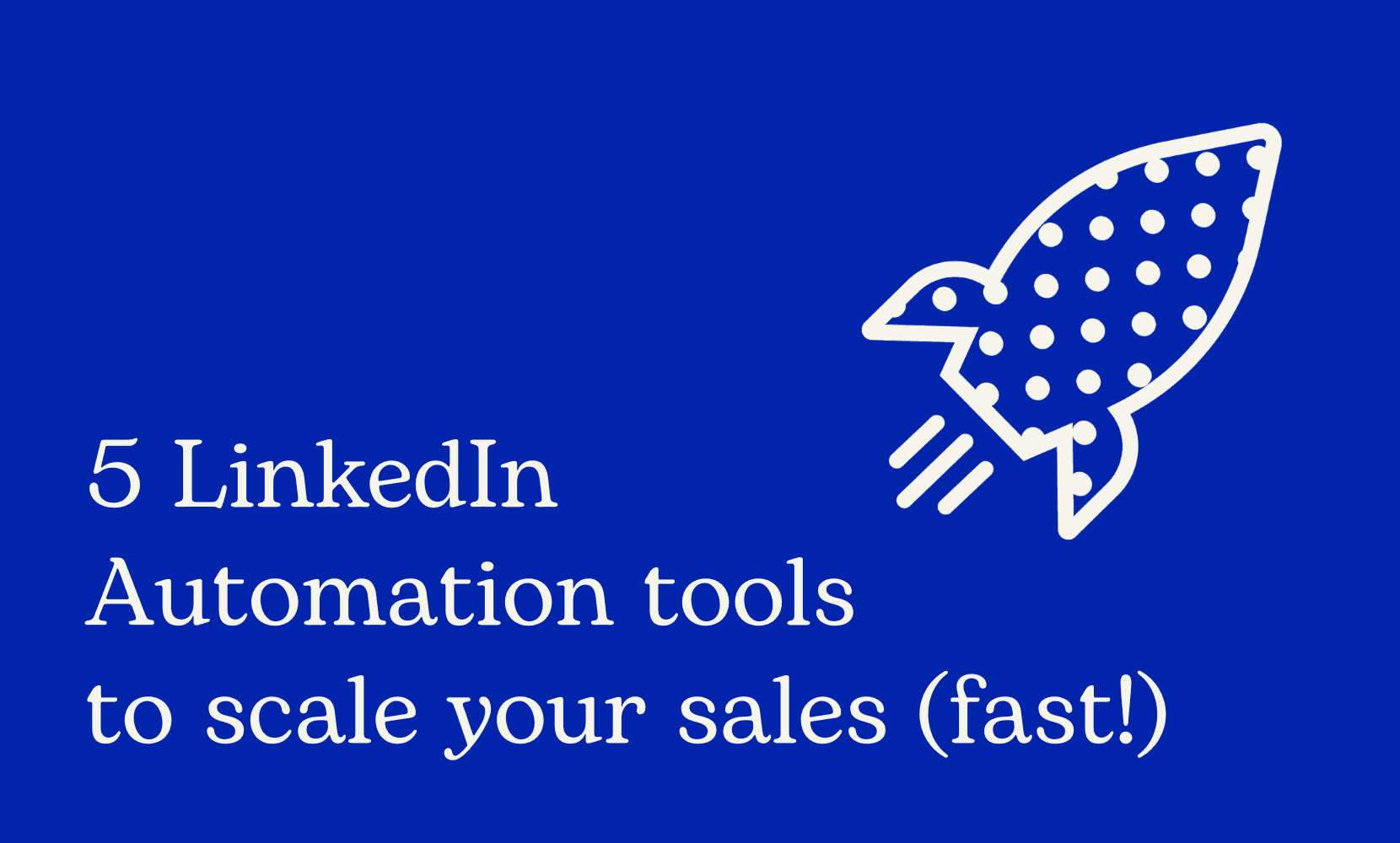 5 Top LinkedIn Outreach Automation Tools to Scale Your Sales Fast