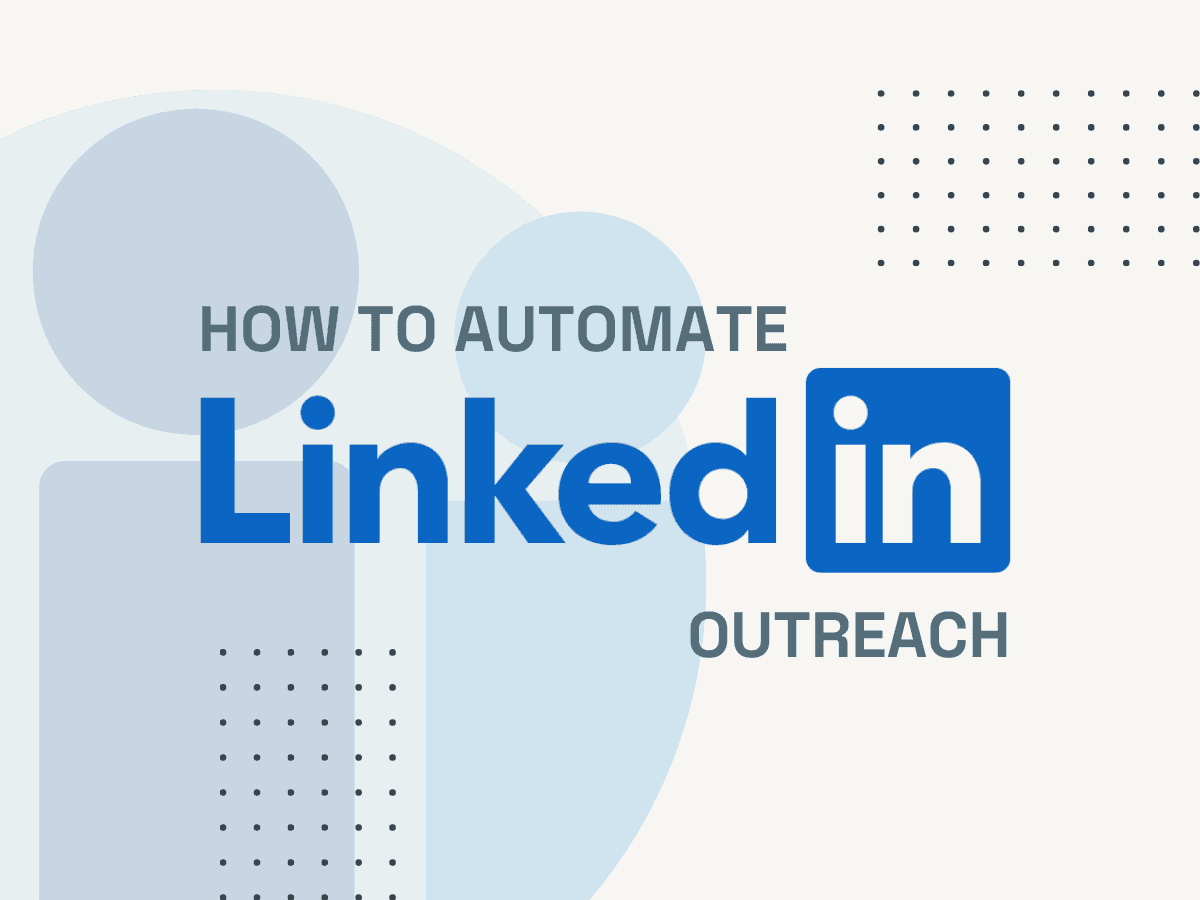How To Automate LinkedIn Outreach & Scale Efficiently