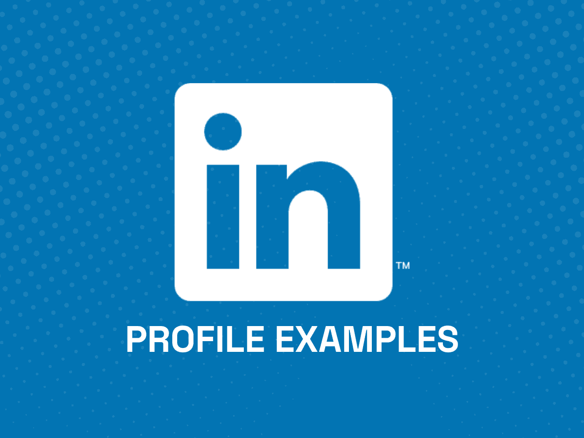 LinkedIn Profile Examples: How to Build a Great Profile